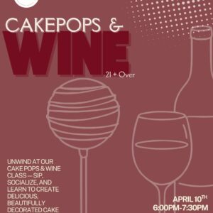 Cakepops & Wine (21 + Over) 4/10